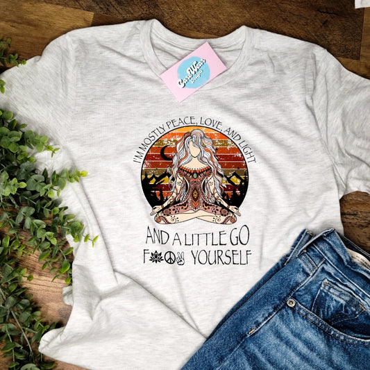 Mostly Peace, Love and Light Tshirt